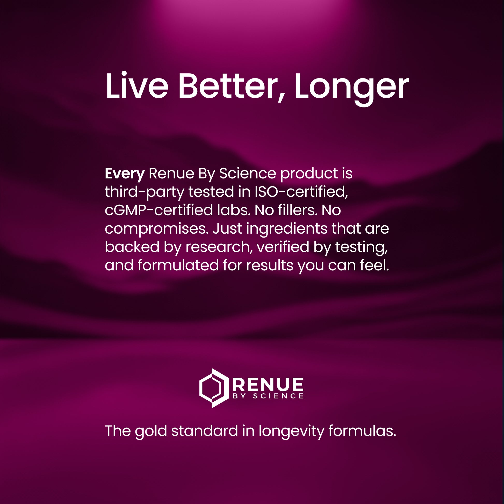 A promotional graphic with a deep magenta and purple gradient background. White and yellow text reads 'Live Better, Longer' at the top, followed by a paragraph about third-party testing and the RENUE BY SCIENCE logo near the bottom.