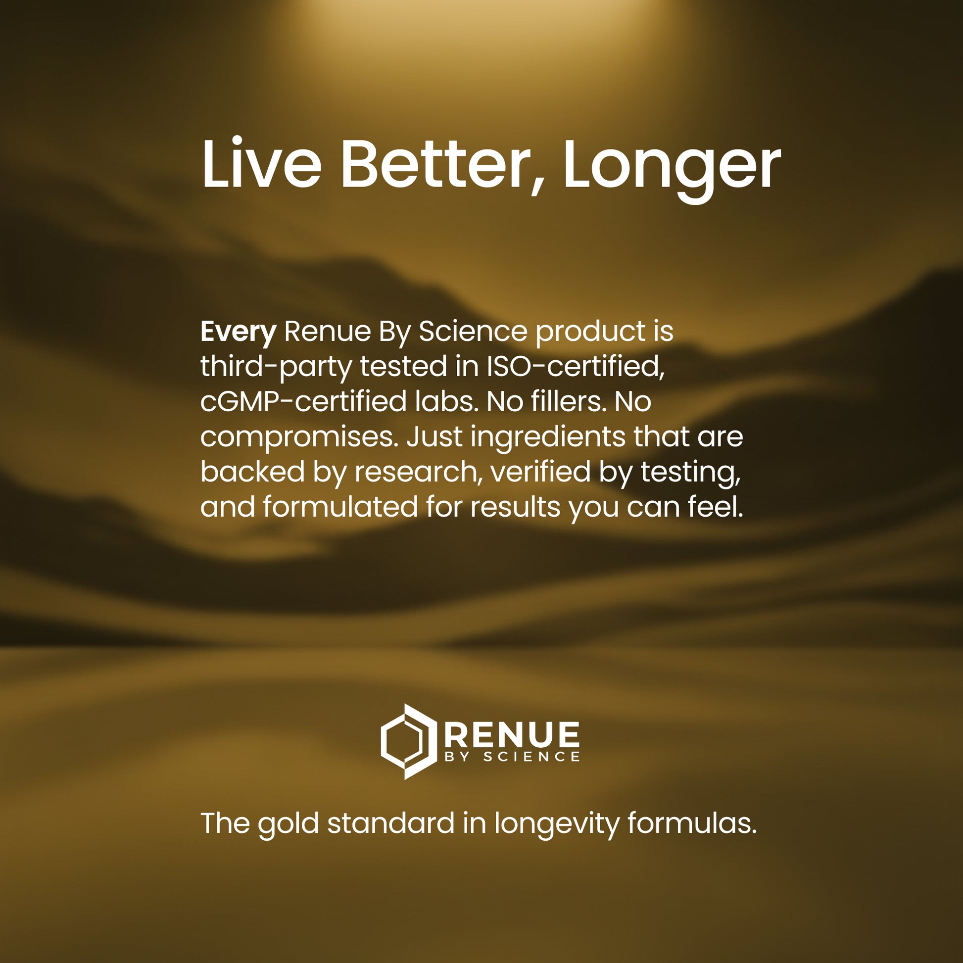 A promotional graphic with a dark golden-brown abstract background and white text reading 'Live Better, Longer,' followed by a paragraph about third-party testing, the RENUE BY SCIENCE logo, and the tagline 'The gold standard in longevity formulas.'.