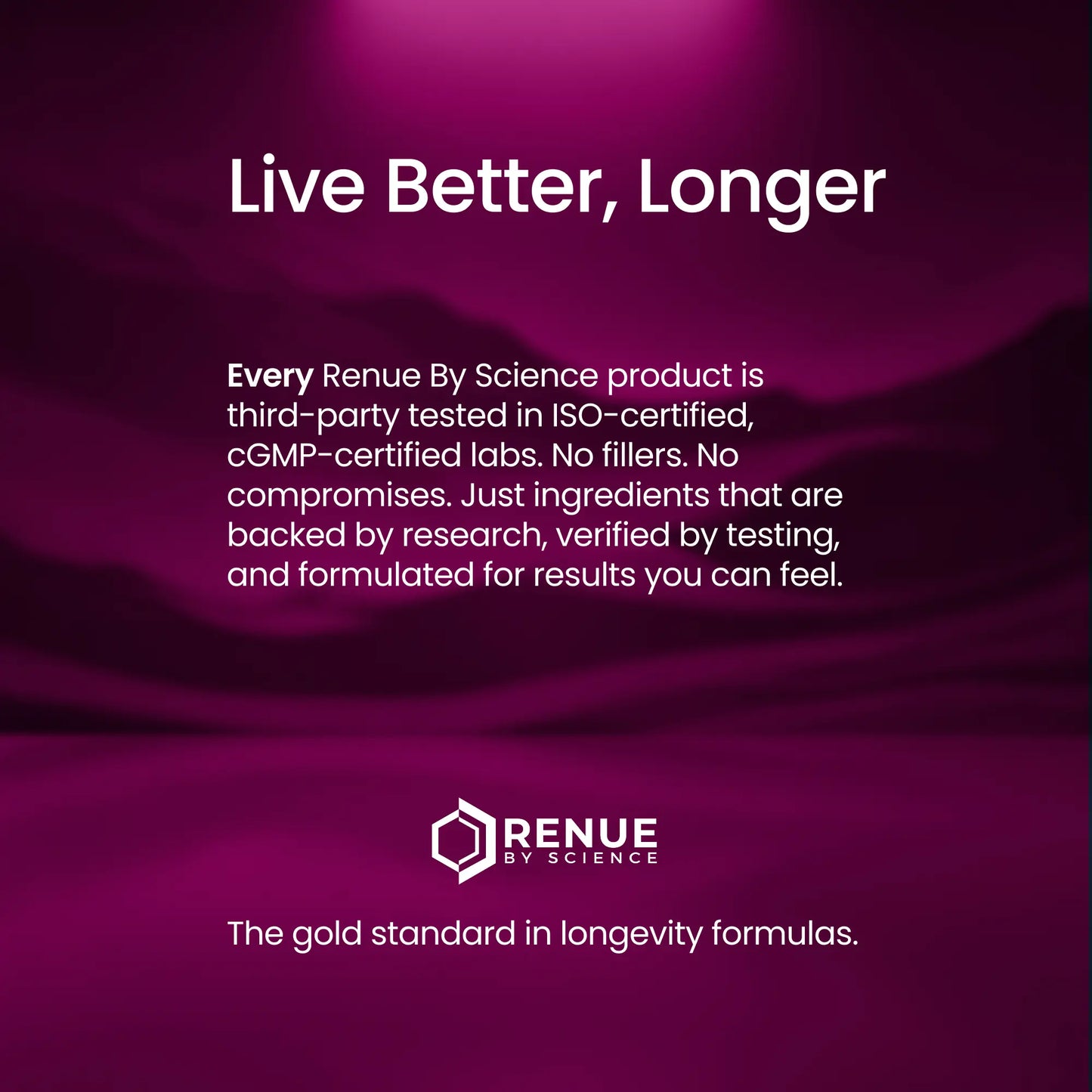 A promotional graphic with a deep magenta and purple gradient background. White and yellow text reads 'Live Better, Longer' at the top, followed by a paragraph about third-party testing and the RENUE BY SCIENCE logo near the bottom.